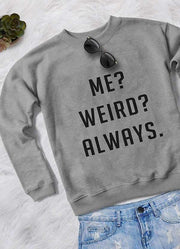 ME WEIRD ALWAYS WOMEN SWEAT SHIRT - Sunny Side Store